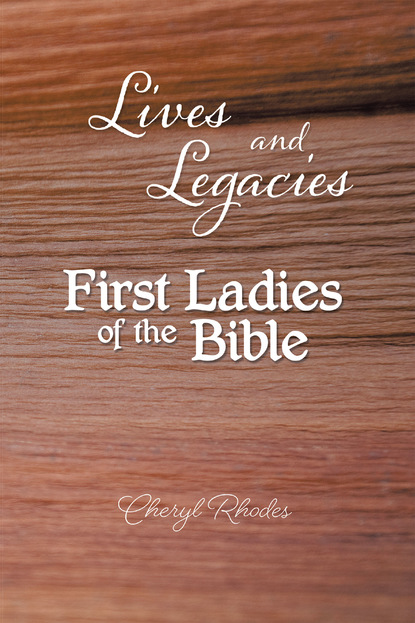 Cheryl Rhodes — Lives and Legacies: First Ladies of the Bible