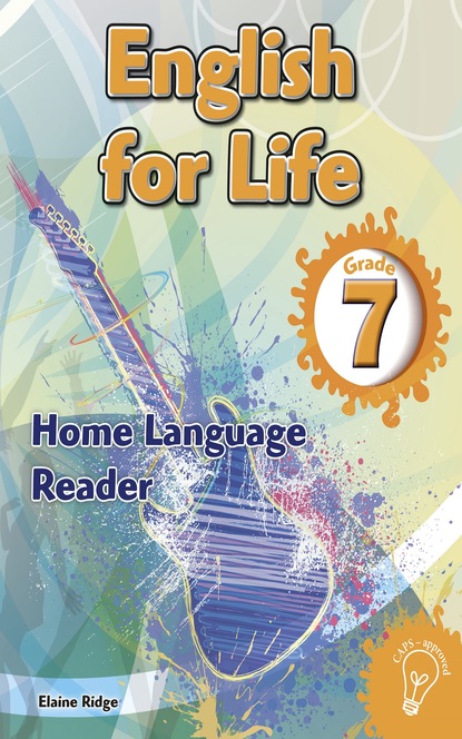 Elaine Ridge - English for Life Reader Grade 7 Home Language