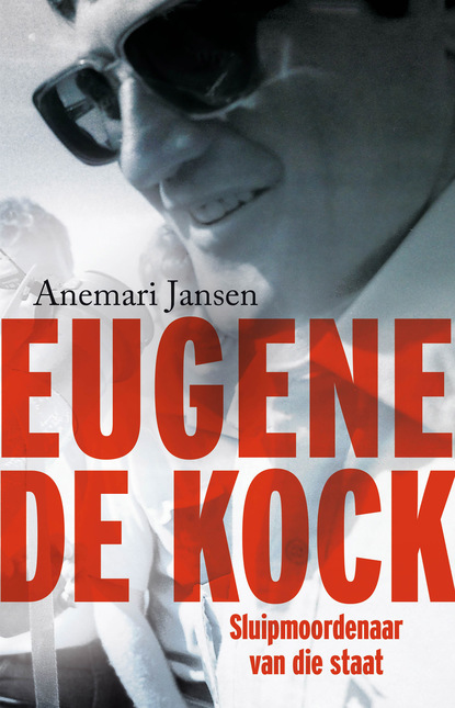 Anemari Jansen - Eugene de Kock: Sluipmoordenaar van die staat