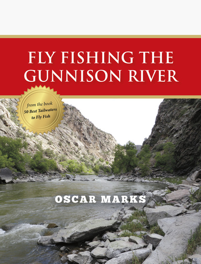 Oscar Marks - Fly Fishing the Gunnison River