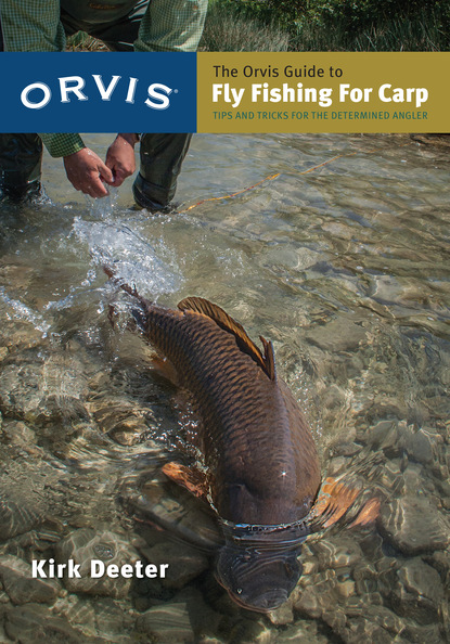 Kirk Deeter - The Orvis Guide to Fly Fishing for Carp