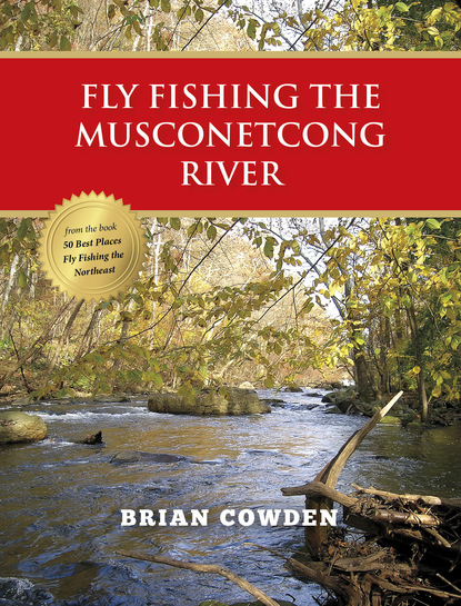 Brian Cowden - Fly Fishing the Musconetcong River