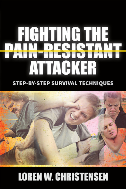 Loren W. Christensen — Fighting the Pain Resistant Attacker