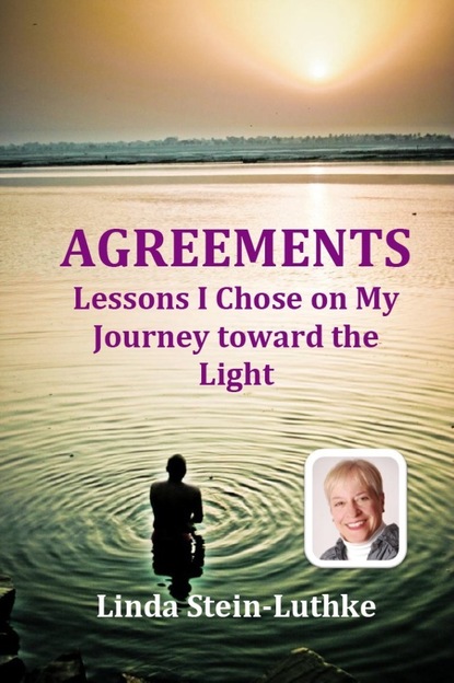 Linda Stein-Luthke - AGREEMENTS: Lessons I Chose on My Journey toward the Light