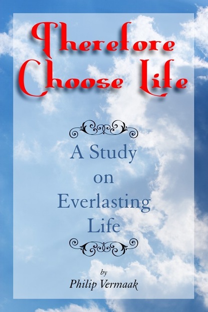 Philip PhD Vermaak — Therefore Choose Life