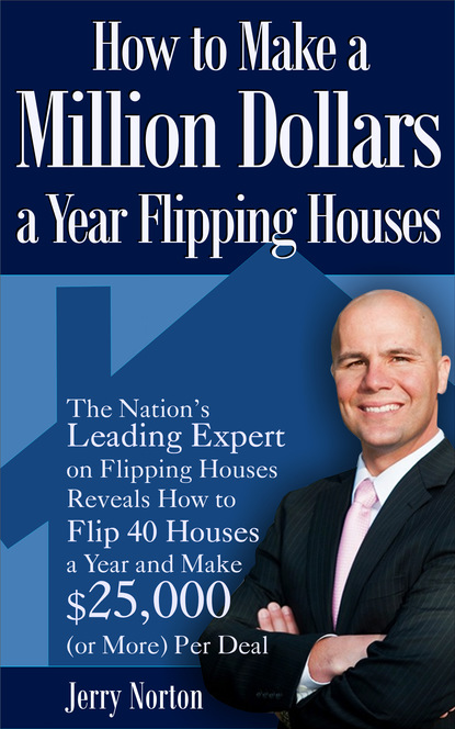 Jerry Norton - How to Make a Million Dollars a Year Flipping Houses