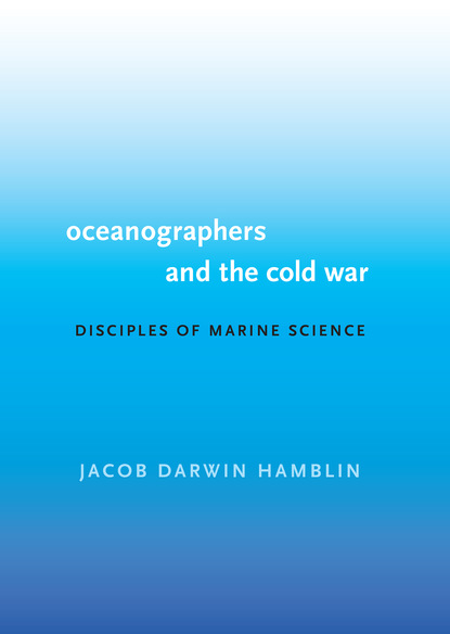 Jacob Darwin Hamblin — Oceanographers and the Cold War