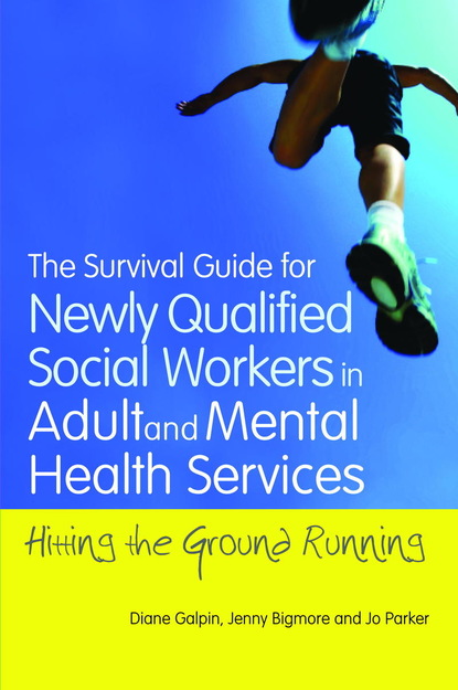 Diane Galpin - The Survival Guide for Newly Qualified Social Workers in Adult and Mental Health Services