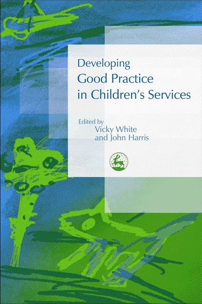 Группа авторов - Developing Good Practice in Children's Services