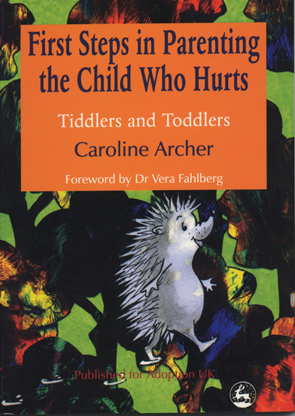 Caroline Archer - First Steps in Parenting the Child who Hurts