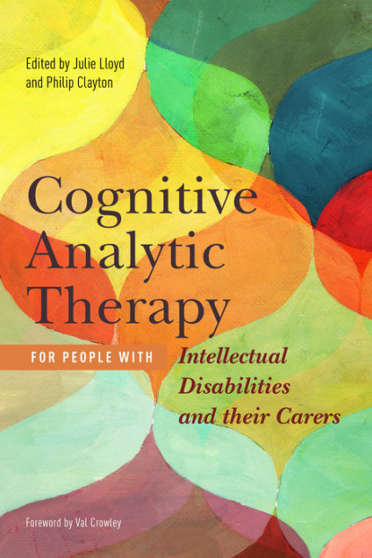 Группа авторов - Cognitive Analytic Therapy for People with Intellectual Disabilities and their Carers