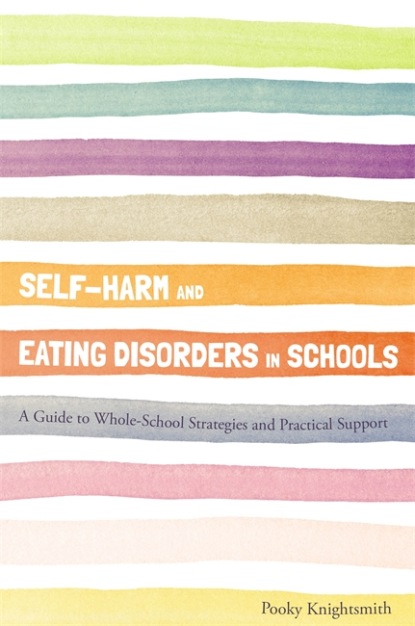 Pooky Knightsmith - Self-Harm and Eating Disorders in Schools