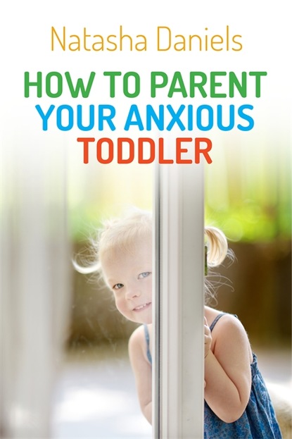 Natasha Daniels - How to Parent Your Anxious Toddler