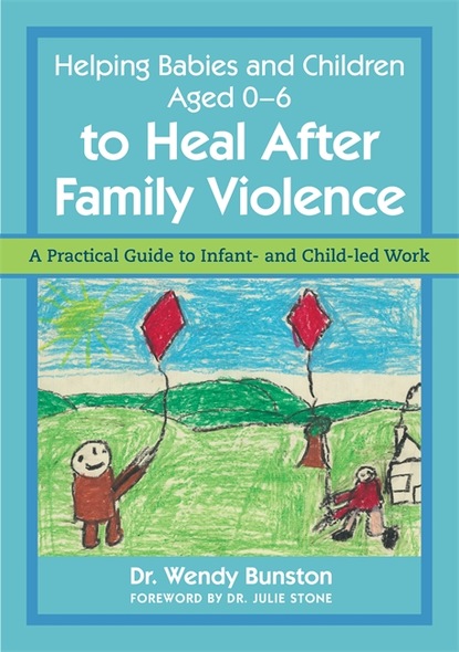 Dr. Wendy Bunston - Helping Babies and Children Aged 0-6 to Heal After Family Violence