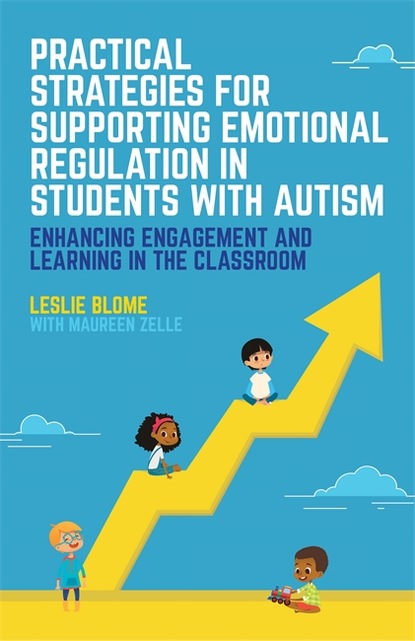 Leslie Blome - Practical Strategies for Supporting Emotional Regulation in Students with Autism