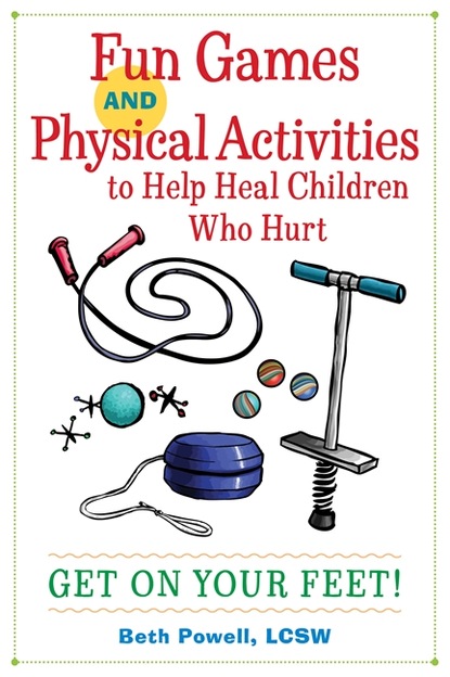 Beth Powell - Fun Games and Physical Activities to Help Heal Children Who Hurt