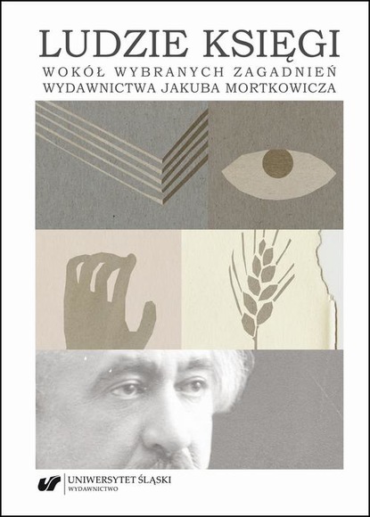 

Ludzie księgi. Wokół wybranych zagadnień wydawnictwa Jakuba Mortkowicza