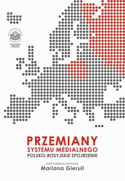 Группа авторов - Przemiany systemu medialnego. Polsko-rosyjskie spojrzenie