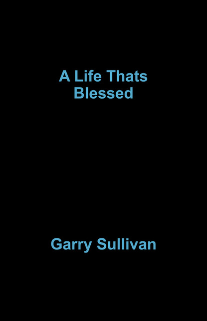 garry sullivan — A Life Thats Blessed