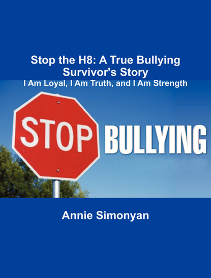 Annie Simonyan - Stop the H8: A True Bullying Survivor's Story