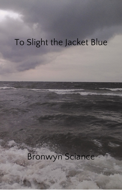 Bronwyn Sciance — To Slight the Jacket Blue