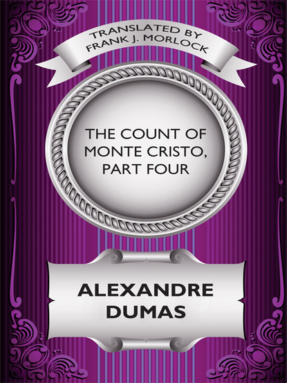 Александр Дюма - The Count of Monte Cristo, Part Four