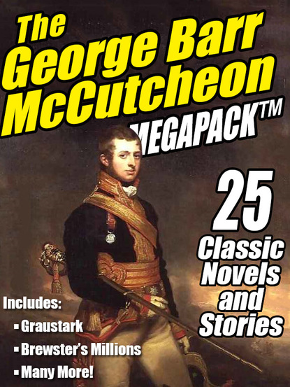 George Barr McCutcheon - The George Barr McCutcheon MEGAPACK ®