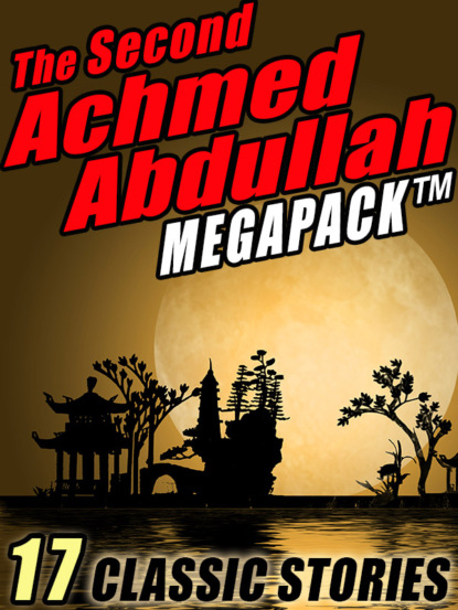 Achmed Abdullah - The Second Achmed Abdullah Megapack