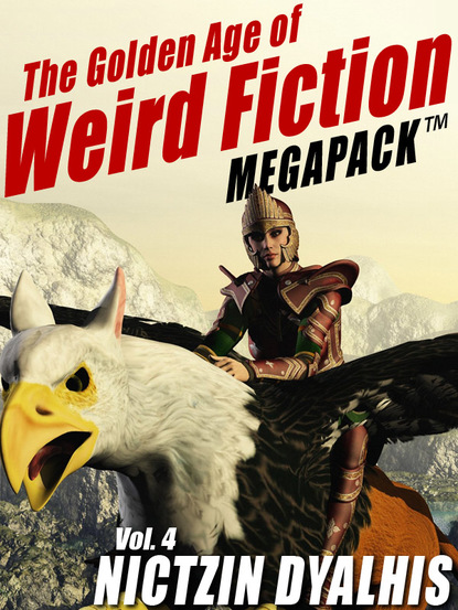 Nictzin Dyalhis — The Golden Age of Weird Fiction MEGAPACK ™, Vol. 4: Nictzin Dyalhis