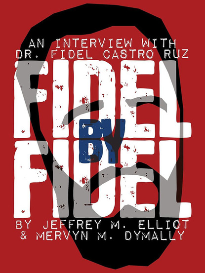 Fidel  Castro - Fidel By Fidel: An Interview With Dr. Fidel Castro Ruz