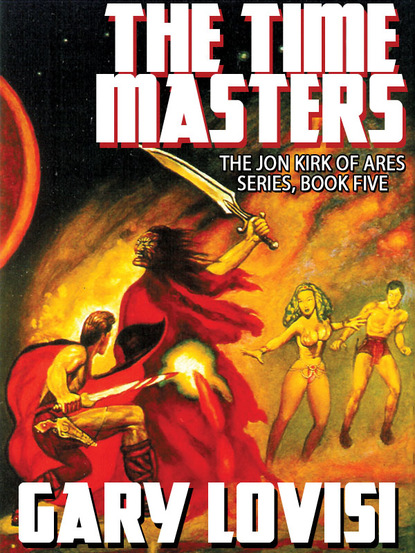 Gary Lovisi - The Time Masters: Jon Kirk of Ares, Book 5