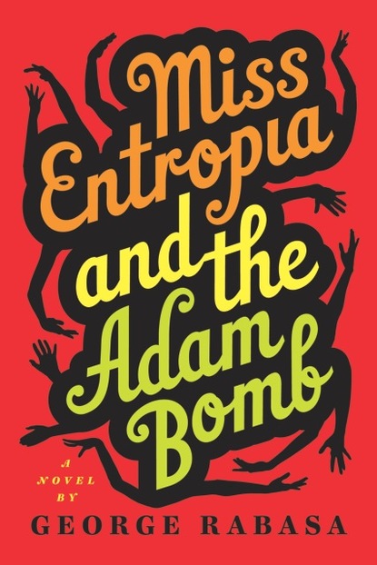 George Rabasa - Miss Entropia and the Adam Bomb