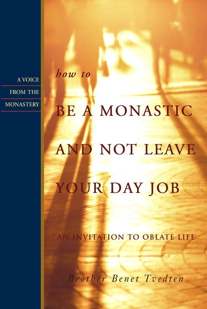 Brother Benet Tvedten — How to Be a Monastic and Not Leave Your Day Job