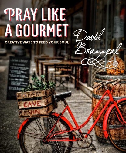 David Brazzeal — Pray Like a Gourmet