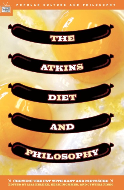 Группа авторов - The Atkins Diet and Philosophy