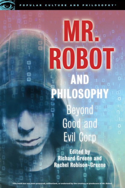 Группа авторов - Mr. Robot and Philosophy