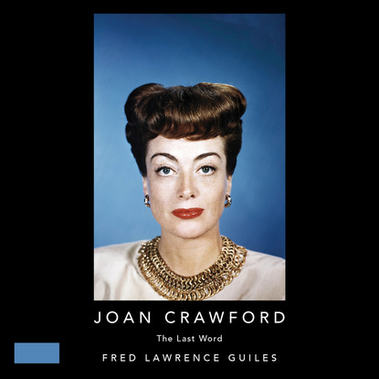 Fred Lawrence Guiles — Joan Crawford - The Last Word - Fred Lawrence Guiles Hollywood Collection (Unabridged)