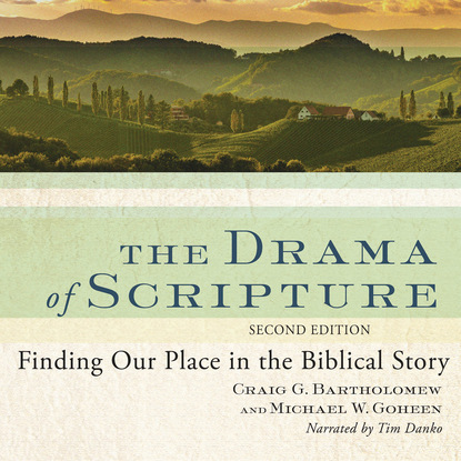 Ксюша Ангел - The Drama of Scripture - Finding Our Place in the Biblical Story (Unabridged)