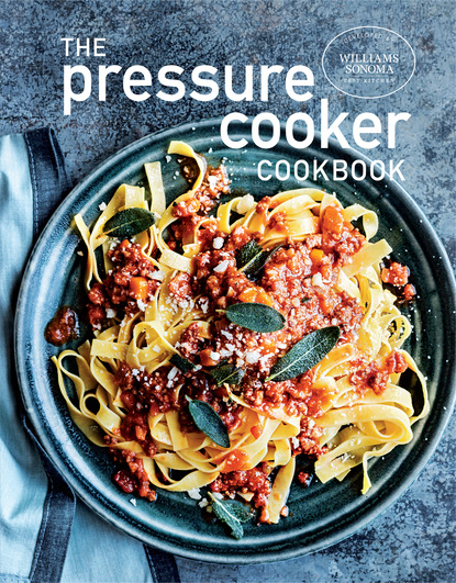 Williams Sonoma Test Kitchen — The Pressure Cooker Cookbook