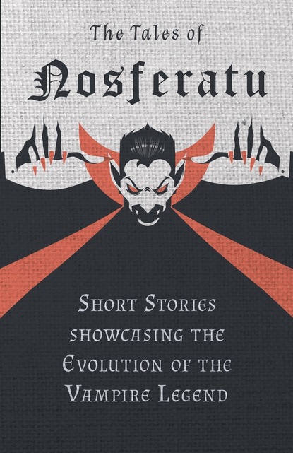 Various — The Tales of Nosferatu - Short Stories showcasing the Evolution of the Vampire Legend