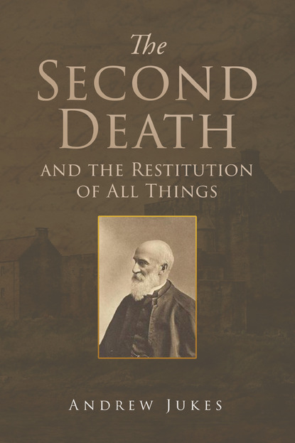 Andrew Jukes — The Second Death and the Restitution of All Things