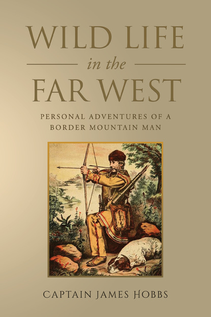 

Wild Life in the Far West: Being the Personal Adventures of a Border Mountain Man