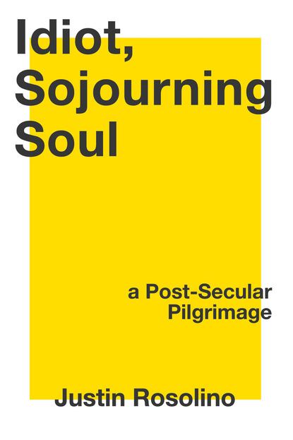 Justin Rosolino — Idiot, Sojourning Soul