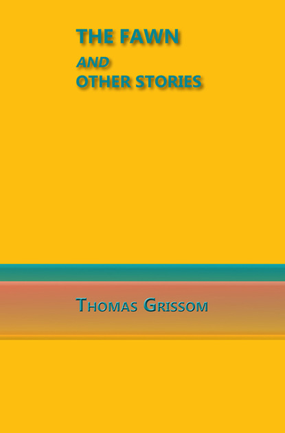 Thomas Grissom — The Fawn and Other Stories