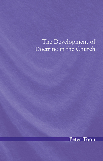 Peter Toon — The Development of Doctrine in the Church