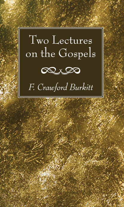 F. Crawford Burkitt — Two Lectures on the Gospels