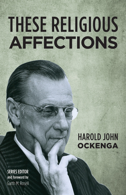 Harold John Ockenga — These Religious Affections