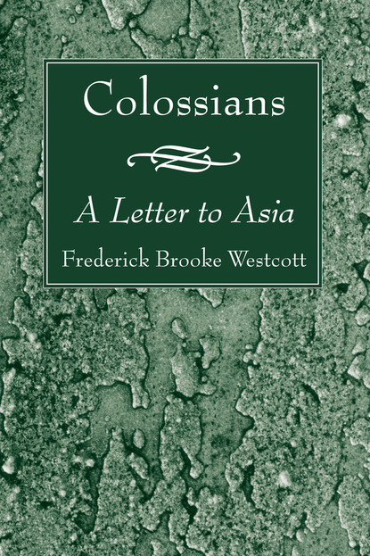 Frederick Brooke Westcott — Colossians