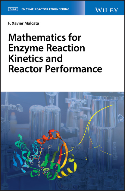 F. Xavier Malcata - Mathematics for Enzyme Reaction Kinetics and Reactor Performance