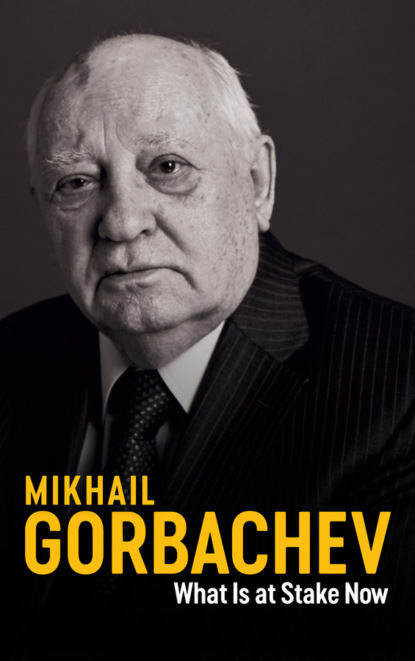Mikhail Gorbachev — What Is at Stake Now